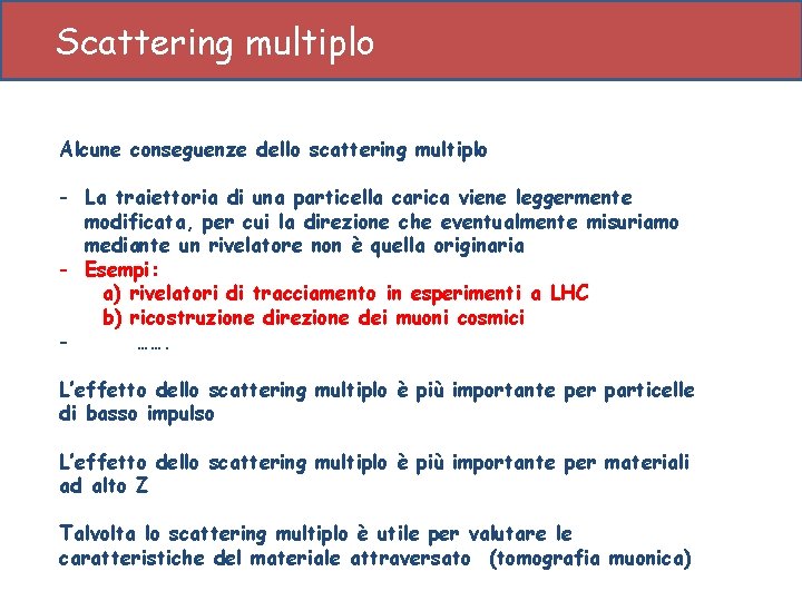 Scattering multiplo Alcune conseguenze dello scattering multiplo - La traiettoria di una particella carica