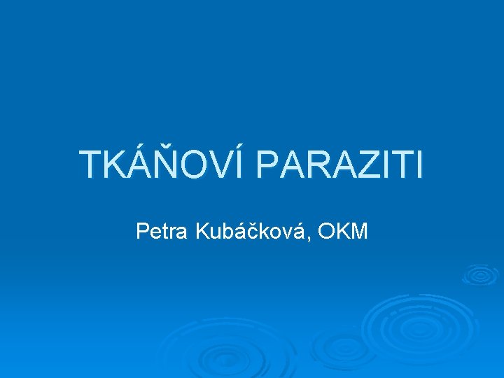 TKÁŇOVÍ PARAZITI Petra Kubáčková, OKM 