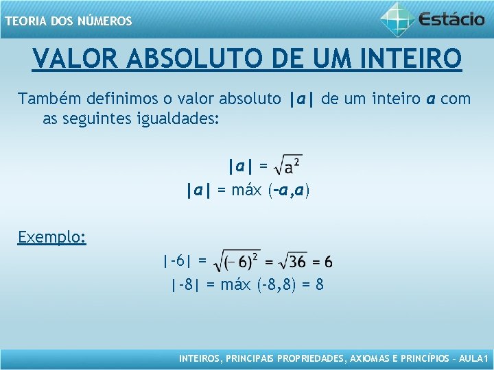 TEORIA DOS NÚMEROS VALOR ABSOLUTO DE UM INTEIRO Também definimos o valor absoluto |a|