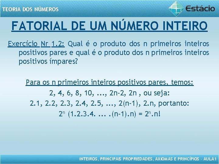 TEORIA DOS NÚMEROS FATORIAL DE UM NÚMERO INTEIRO Exercício Nr 1. 2: Qual é