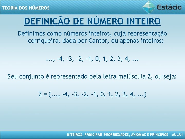 TEORIA DOS NÚMEROS DEFINIÇÃO DE NÚMERO INTEIRO Definimos como números inteiros, cuja representação corriqueira,