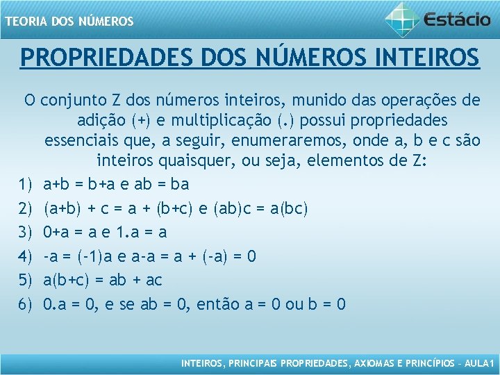 TEORIA DOS NÚMEROS PROPRIEDADES DOS NÚMEROS INTEIROS O conjunto Z dos números inteiros, munido