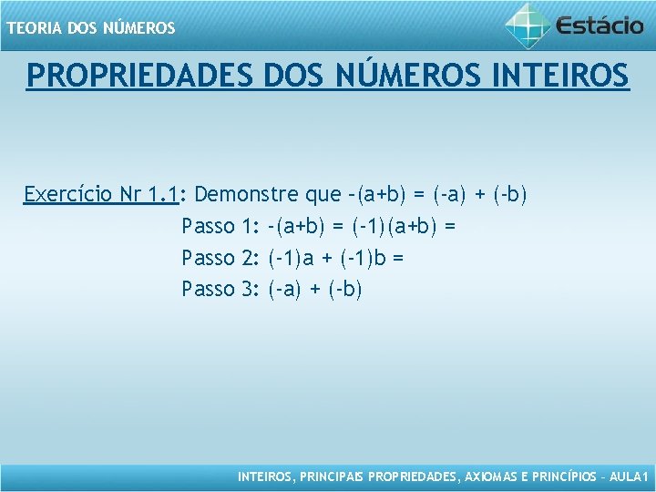 TEORIA DOS NÚMEROS PROPRIEDADES DOS NÚMEROS INTEIROS Exercício Nr 1. 1: Demonstre que –(a+b)