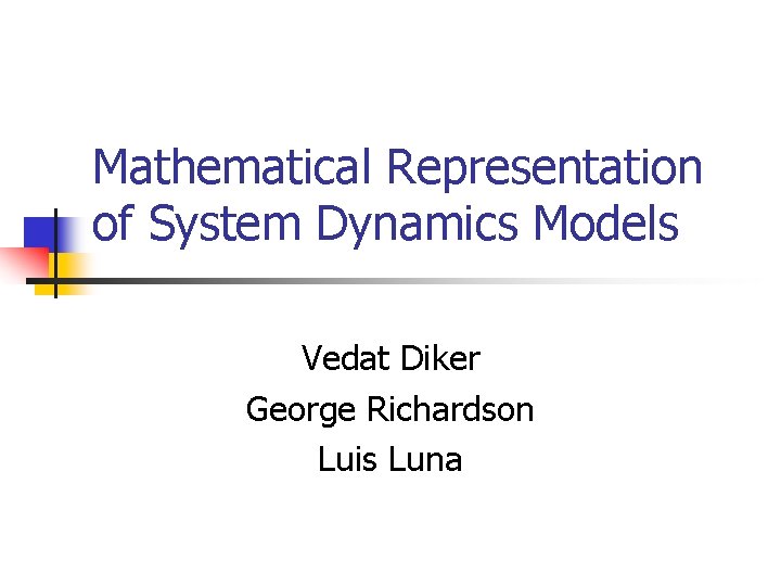 Mathematical Representation of System Dynamics Models Vedat Diker George Richardson Luis Luna 