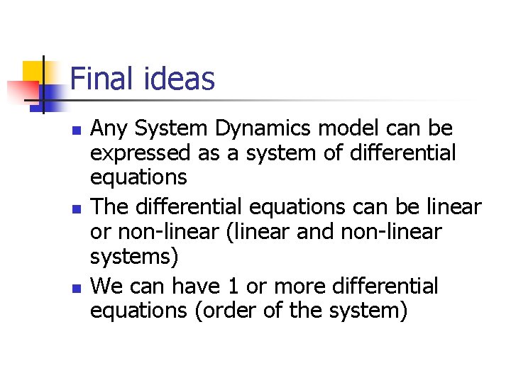 Final ideas n n n Any System Dynamics model can be expressed as a