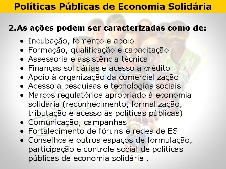 Políticas Públicas de Economia Solidária 2. As ações podem ser caracterizadas como de: •