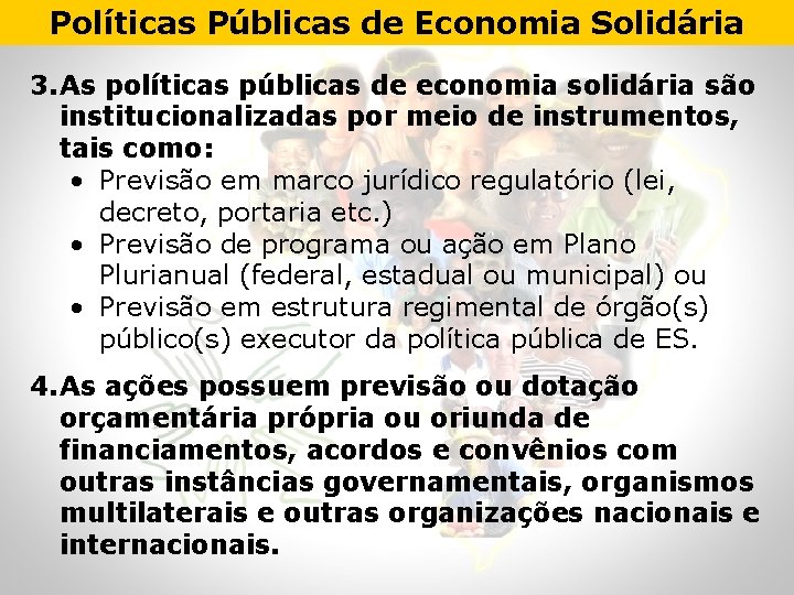 Políticas Públicas de Economia Solidária 3. As políticas públicas de economia solidária são institucionalizadas