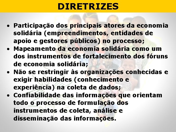 DIRETRIZES • Participação dos principais atores da economia solidária (empreendimentos, entidades de apoio e