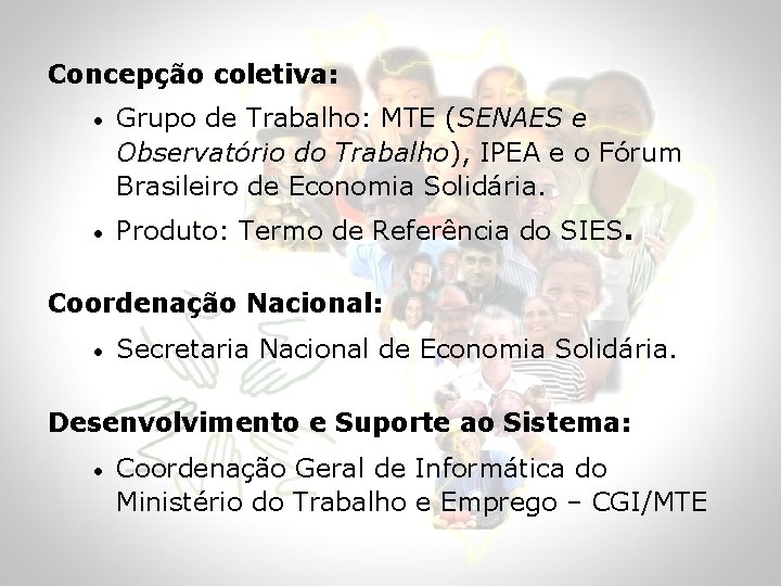 Concepção coletiva: • Grupo de Trabalho: MTE (SENAES e Observatório do Trabalho), IPEA e