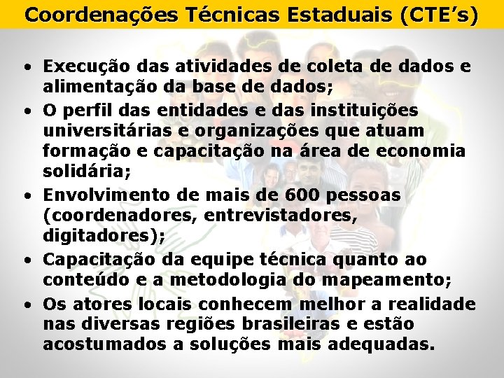 Coordenações Técnicas Estaduais (CTE’s) • Execução das atividades de coleta de dados e alimentação