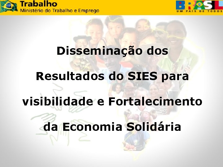 Disseminação dos Resultados do SIES para visibilidade e Fortalecimento da Economia Solidária 