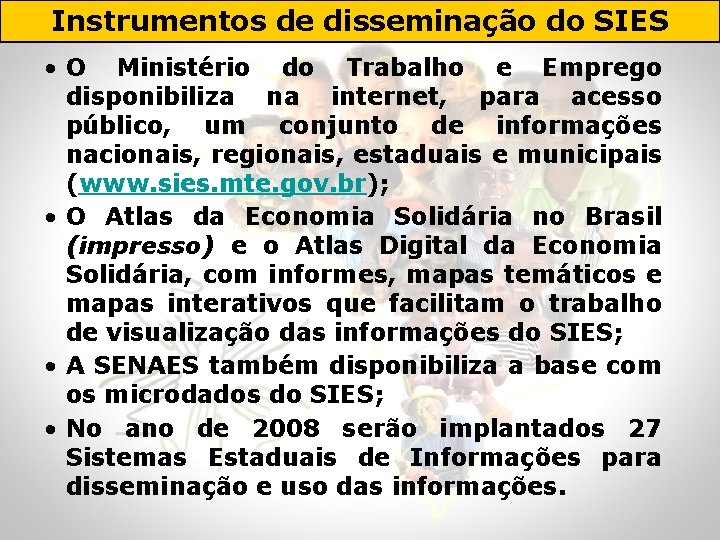 Instrumentos de disseminação do SIES • O Ministério do Trabalho e Emprego disponibiliza na