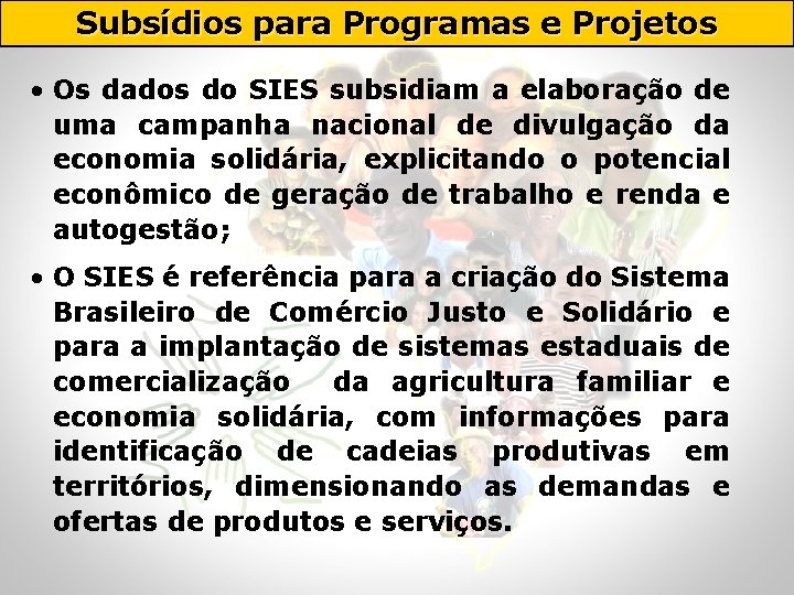 Subsídios para Programas e Projetos • Os dados do SIES subsidiam a elaboração de