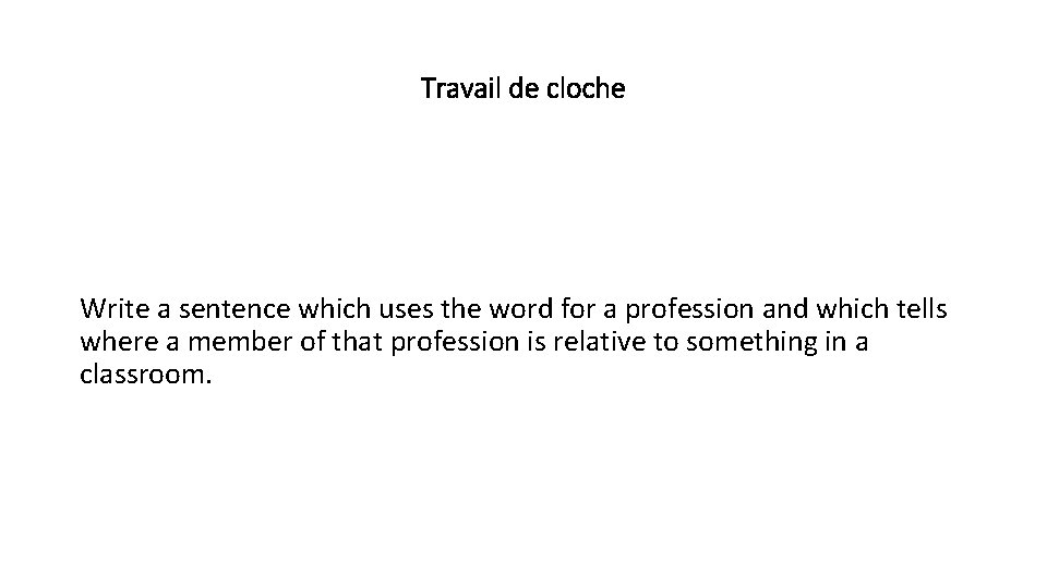 Travail de cloche Write a sentence which uses the word for a profession and