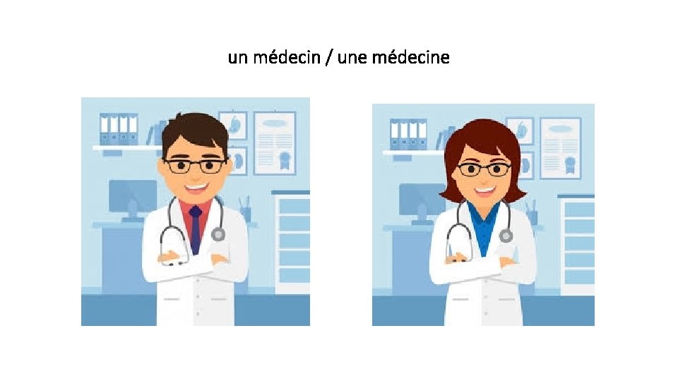 un médecin / une médecine 