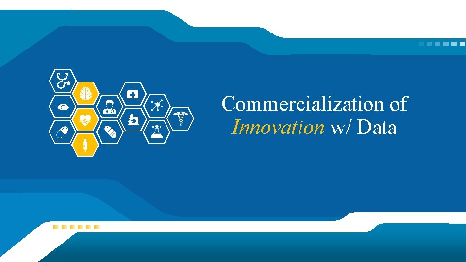 Commercialization of Innovation w/ Data Commercialization of Innovation w/ Data