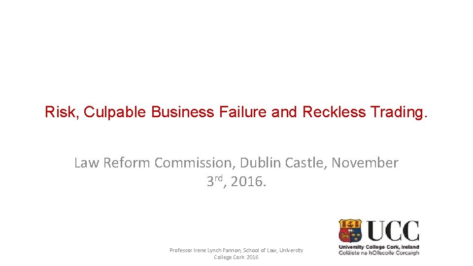 Risk, Culpable Business Failure and Reckless Trading. Law Reform Commission, Dublin Castle, November 3