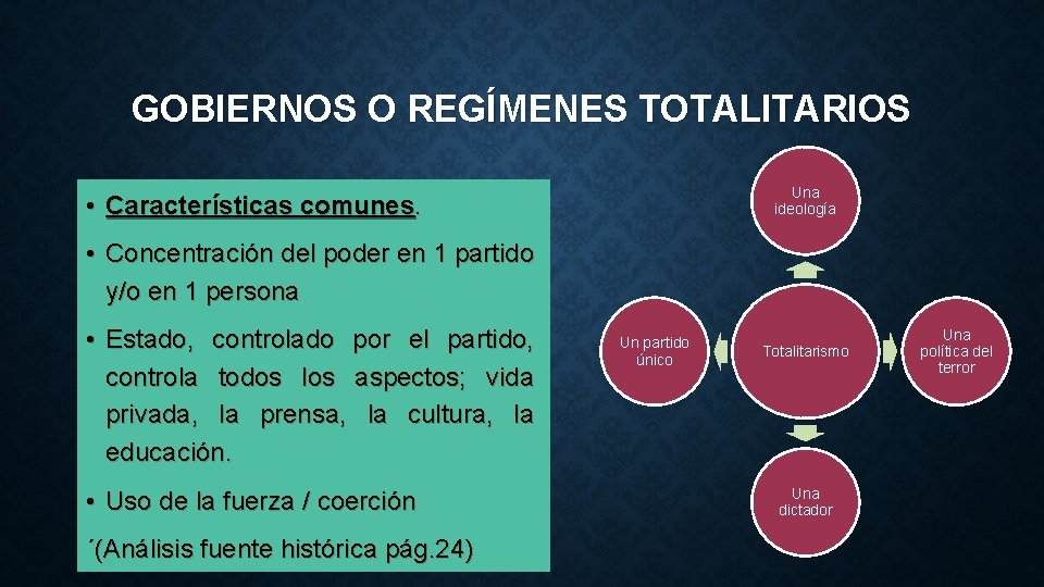 GOBIERNOS O REGÍMENES TOTALITARIOS Una ideología • Características comunes. • Concentración del poder en