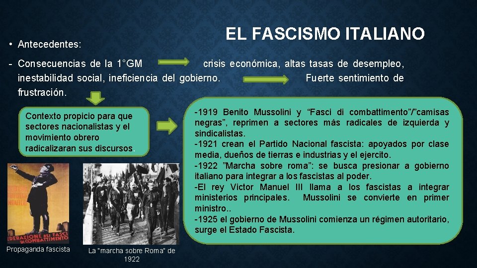 EL FASCISMO ITALIANO • Antecedentes: - Consecuencias de la 1°GM crisis económica, altas tasas