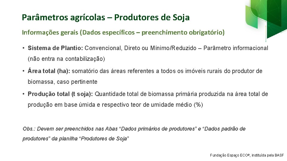 Parâmetros agrícolas – Produtores de Soja Informações gerais (Dados específicos – preenchimento obrigatório) •