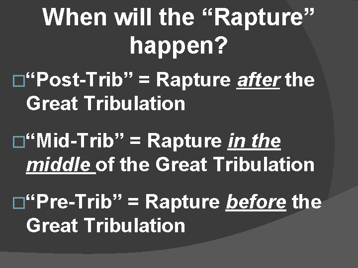 When will the “Rapture” happen? �“Post-Trib” = Rapture after the Great Tribulation �“Mid-Trib” =