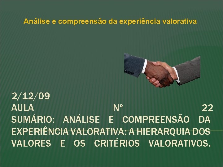 Análise e compreensão da experiência valorativa 2/12/09 AULA Nº 22 SUMÁRIO: ANÁLISE E COMPREENSÃO Análise e compreensão da experiência valorativa 2/12/09 AULA Nº 22 SUMÁRIO: ANÁLISE E COMPREENSÃO