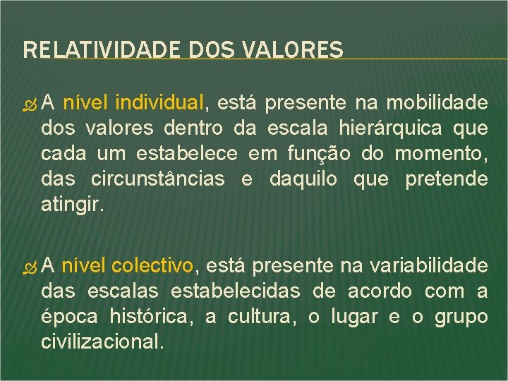 RELATIVIDADE DOS VALORES A nível individual, está presente na mobilidade dos valores dentro da RELATIVIDADE DOS VALORES A nível individual, está presente na mobilidade dos valores dentro da