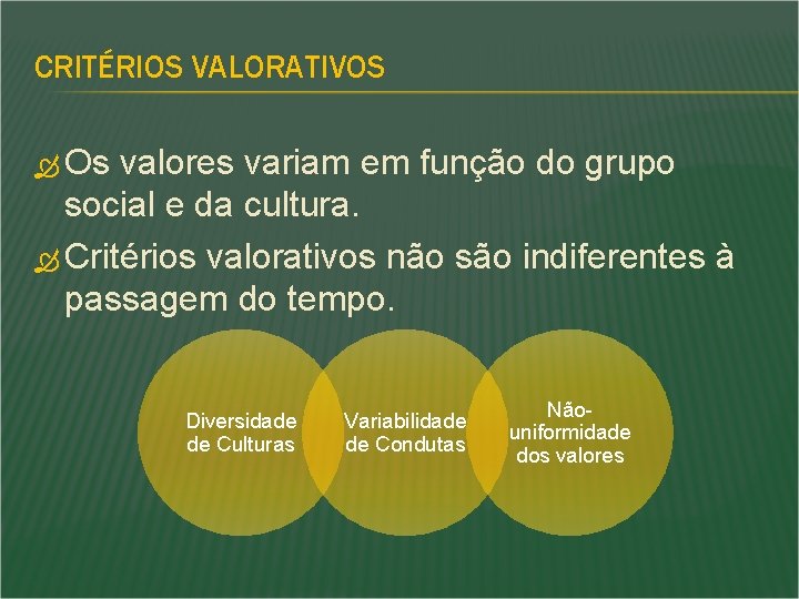 CRITÉRIOS VALORATIVOS Os valores variam em função do grupo social e da cultura. Critérios CRITÉRIOS VALORATIVOS Os valores variam em função do grupo social e da cultura. Critérios