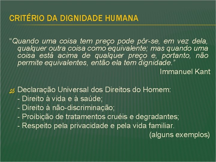 CRITÉRIO DA DIGNIDADE HUMANA “Quando uma coisa tem preço pode pôr-se, em vez dela, CRITÉRIO DA DIGNIDADE HUMANA “Quando uma coisa tem preço pode pôr-se, em vez dela,