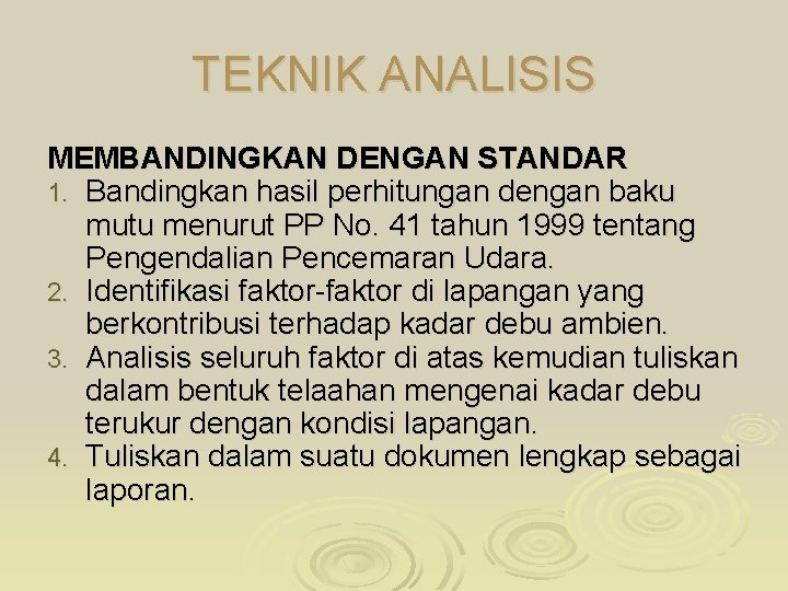 TEKNIK ANALISIS MEMBANDINGKAN DENGAN STANDAR 1. Bandingkan hasil perhitungan dengan baku mutu menurut PP