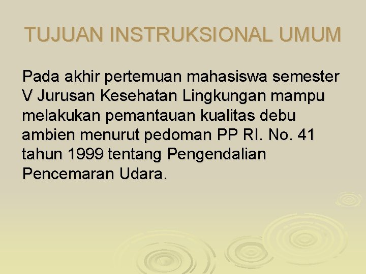 TUJUAN INSTRUKSIONAL UMUM Pada akhir pertemuan mahasiswa semester V Jurusan Kesehatan Lingkungan mampu melakukan