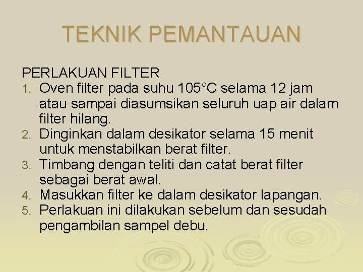 TEKNIK PEMANTAUAN PERLAKUAN FILTER 1. Oven filter pada suhu 105°C selama 12 jam atau