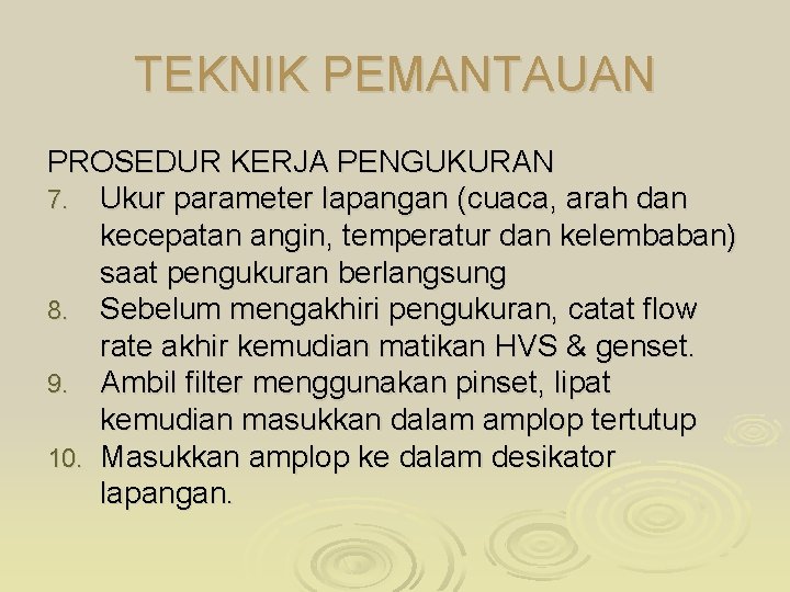 TEKNIK PEMANTAUAN PROSEDUR KERJA PENGUKURAN 7. Ukur parameter lapangan (cuaca, arah dan kecepatan angin,