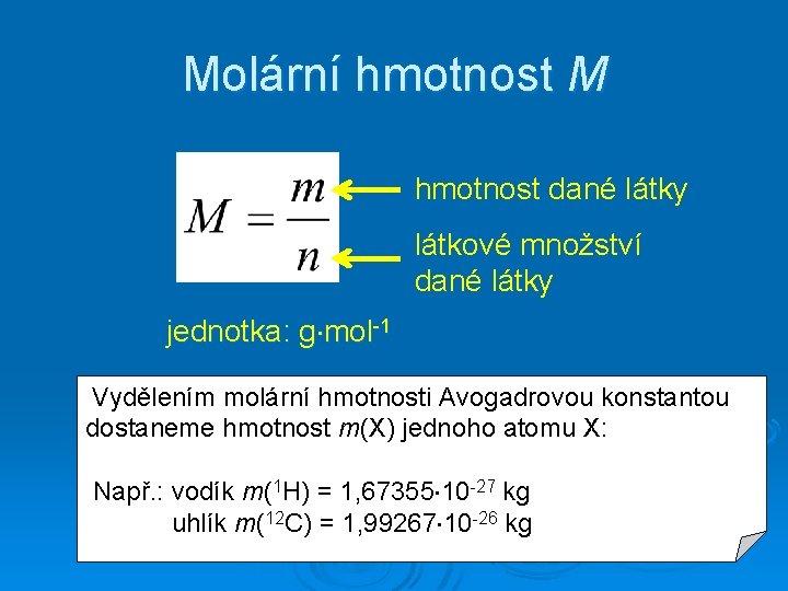 Molární hmotnost M hmotnost dané látky látkové množství dané látky jednotka: g mol-1 Vydělením