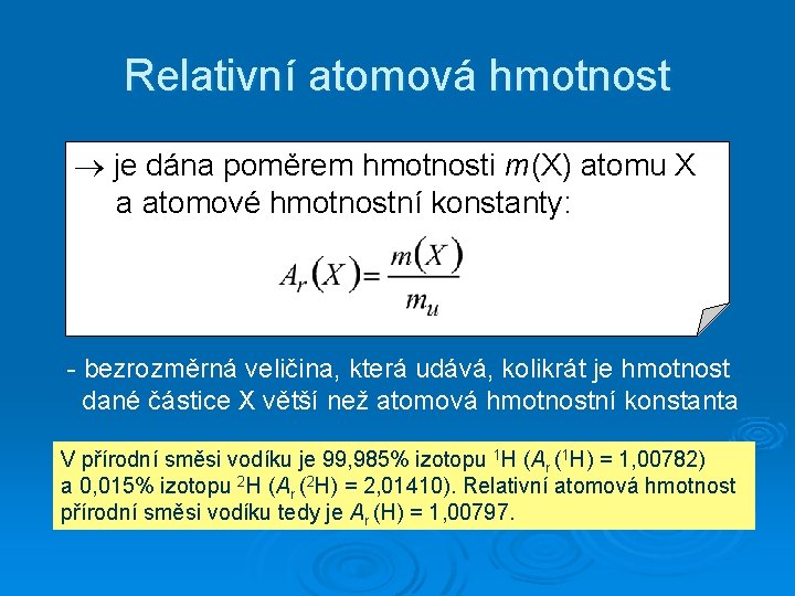 Relativní atomová hmotnost je dána poměrem hmotnosti m(X) atomu X a atomové hmotnostní konstanty: