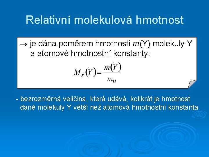 Relativní molekulová hmotnost je dána poměrem hmotnosti m(Y) molekuly Y a atomové hmotnostní konstanty: