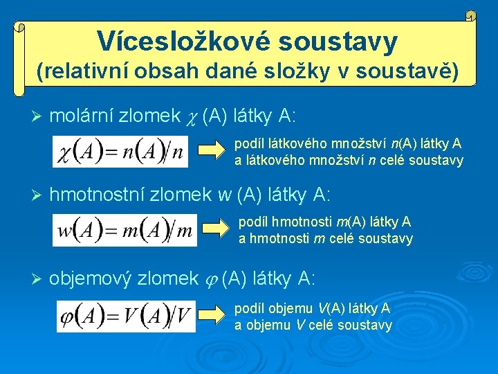 Vícesložkové soustavy (relativní obsah dané složky v soustavě) Ø molární zlomek (A) látky A: