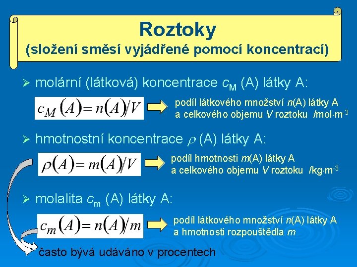 Roztoky (složení směsí vyjádřené pomocí koncentrací) Ø molární (látková) koncentrace c. M (A) látky