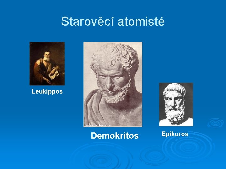 Starověcí atomisté Leukippos Demokritos Epikuros 