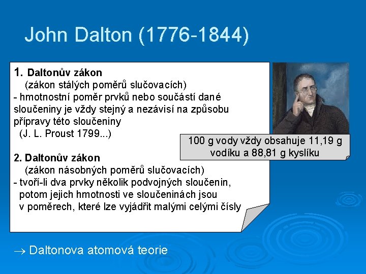 John Dalton (1776 -1844) 1. Daltonův zákon (zákon stálých poměrů slučovacích) - hmotnostní poměr