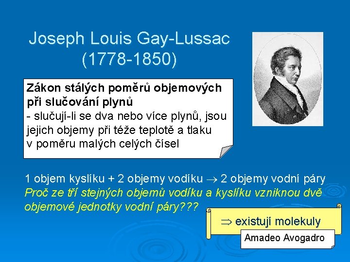 Joseph Louis Gay-Lussac (1778 -1850) Zákon stálých poměrů objemových při slučování plynů - slučují-li