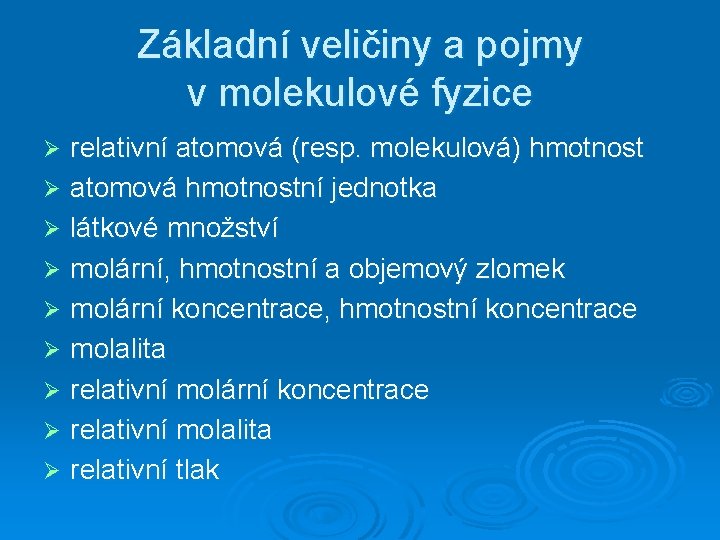 Základní veličiny a pojmy v molekulové fyzice relativní atomová (resp. molekulová) hmotnost Ø atomová