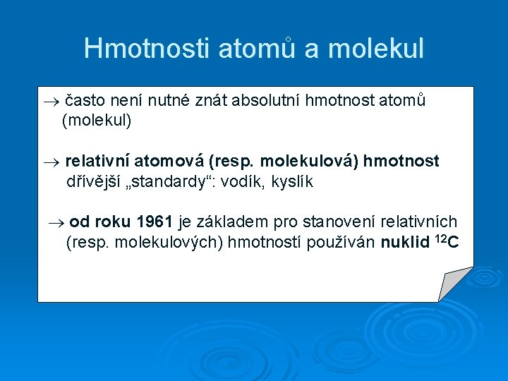 Hmotnosti atomů a molekul často není nutné znát absolutní hmotnost atomů (molekul) relativní atomová