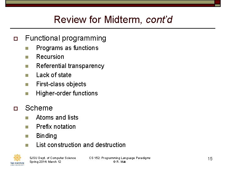 Review for Midterm, cont’d o Functional programming n n n o Programs as functions