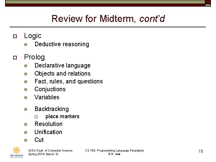 Review for Midterm, cont’d o Logic n o Deductive reasoning Prolog n Declarative language