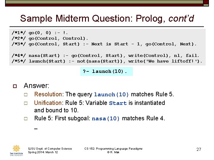Sample Midterm Question: Prolog, cont’d /*1*/ go(0, 0) : - !. /*2*/ go(Control, Control).