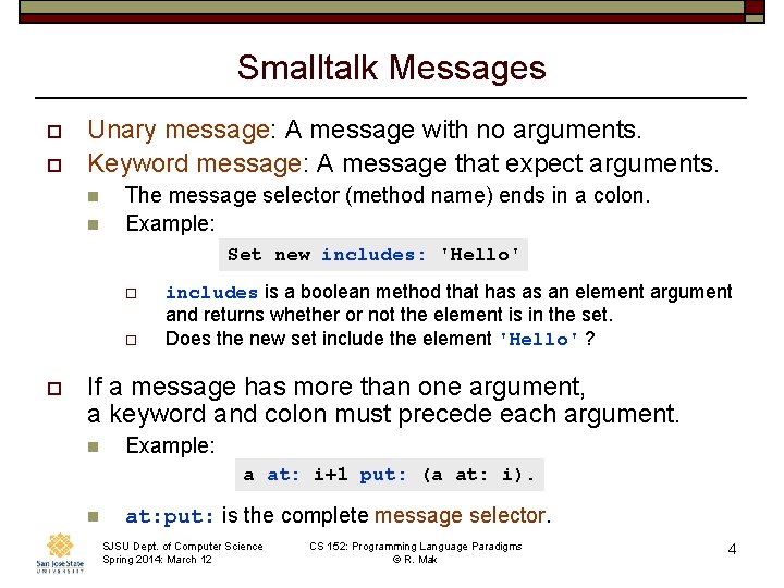 Smalltalk Messages o o Unary message: A message with no arguments. Keyword message: A