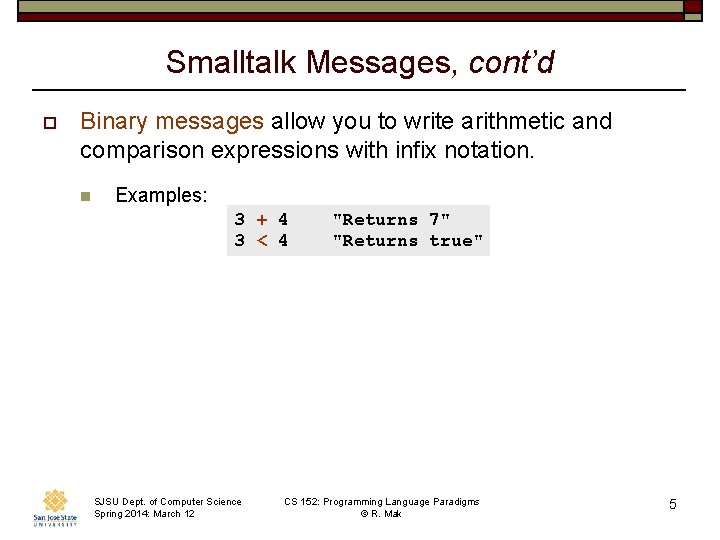 Smalltalk Messages, cont’d o Binary messages allow you to write arithmetic and comparison expressions