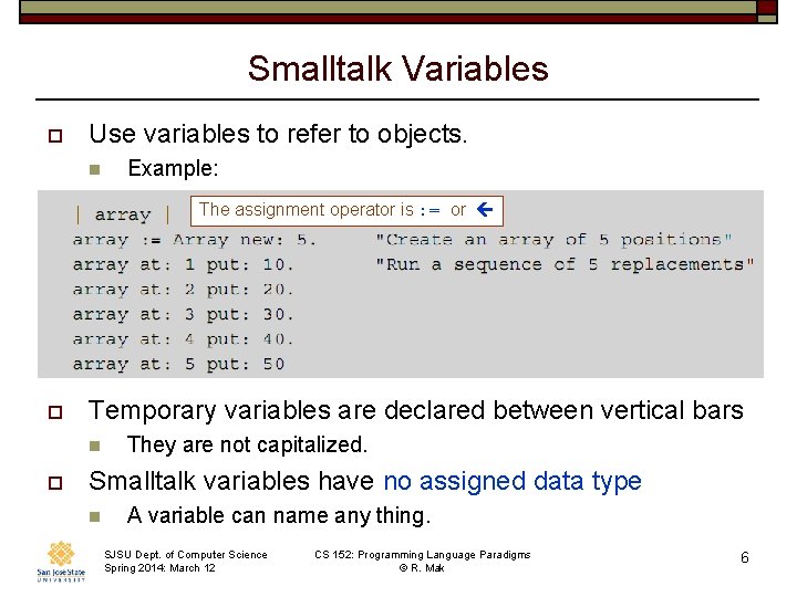 Smalltalk Variables o Use variables to refer to objects. n Example: The assignment operator