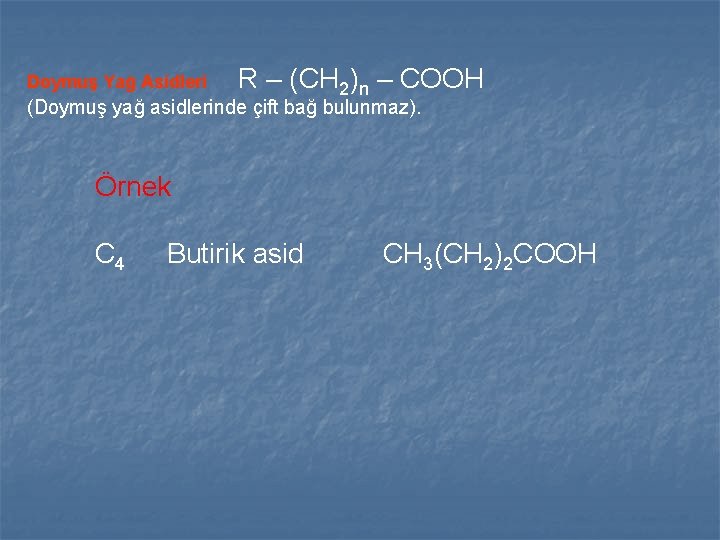 Doymuş Yağ Asidleri R – (CH 2)n – COOH (Doymuş yağ asidlerinde çift bağ Doymuş Yağ Asidleri R – (CH 2)n – COOH (Doymuş yağ asidlerinde çift bağ